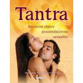 Tantra - Duchovní objevy prostřednictvím sexuality - Mahasatvaa Ma Anda Sarita PhD